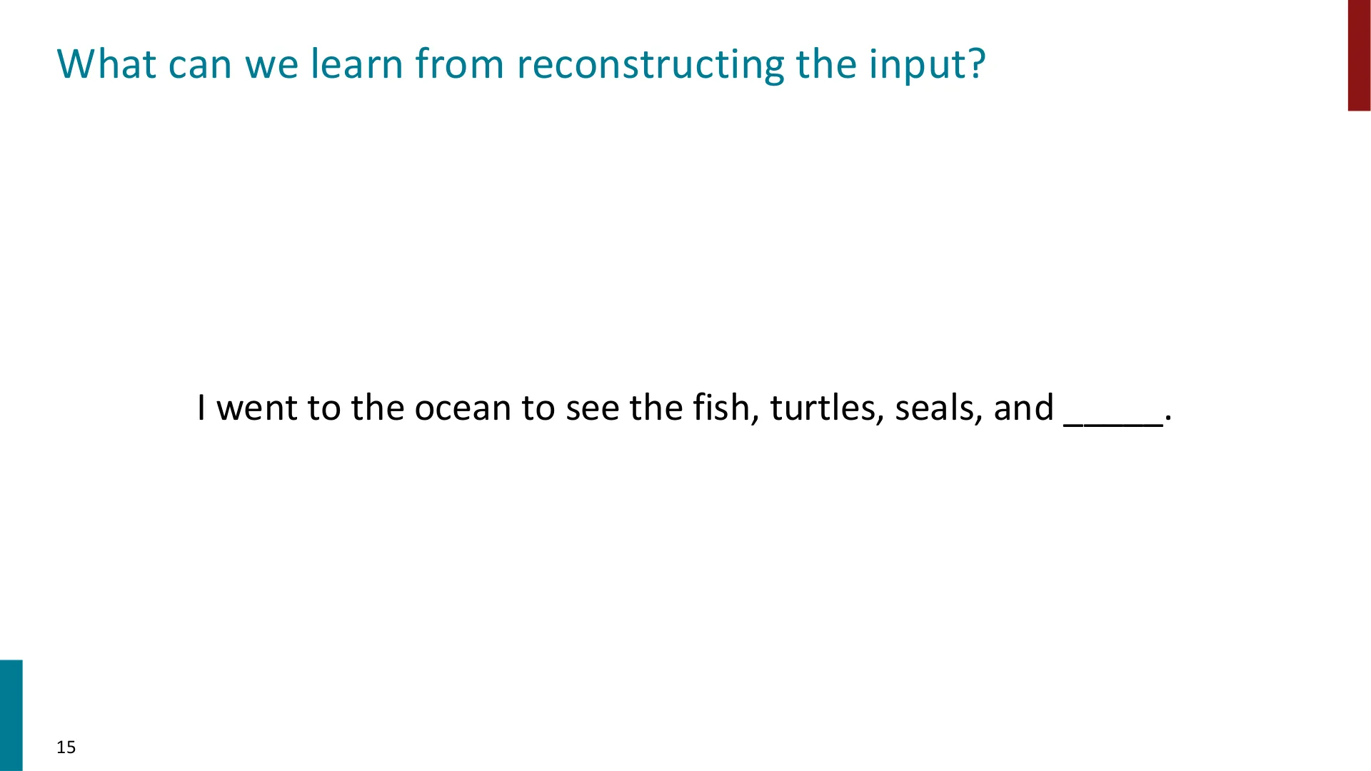 I went to the ocean to see the fish, turtles, seals, and _____.