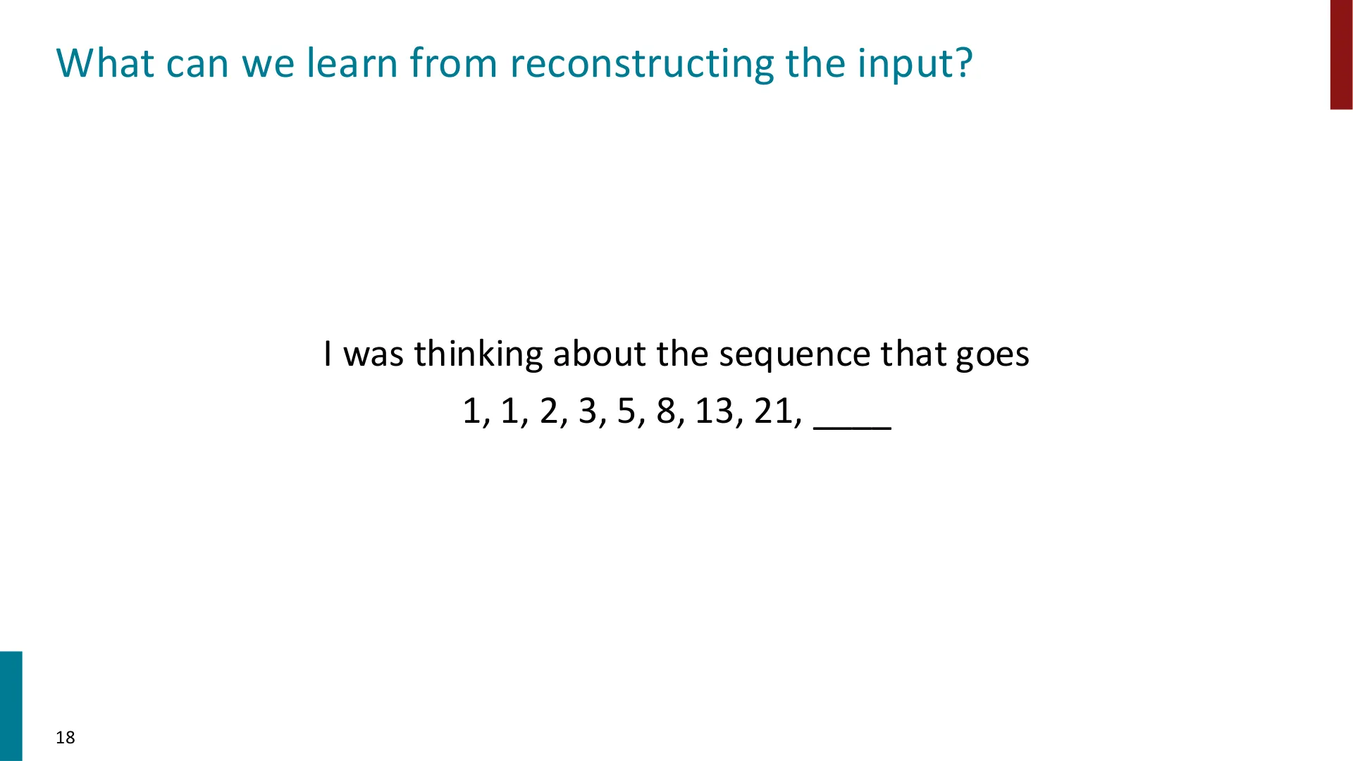 I was thinking about the sequence that goes 1, 1, 2, 3, 5, 8, 13, 21, ____