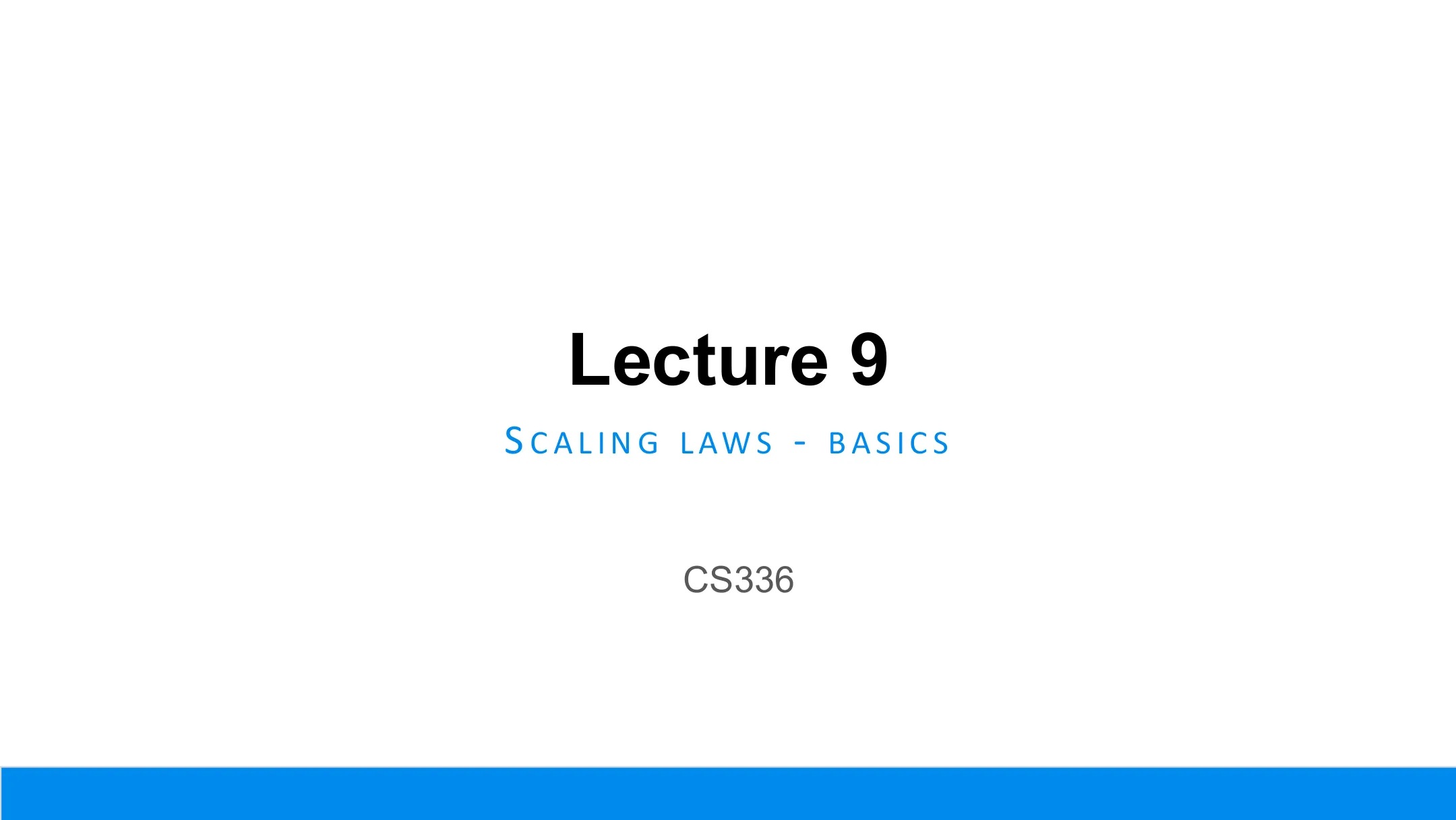 Lecture 9 封面：Scaling Laws - Basics
